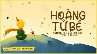 HOÀNG TỬ BÉ (Dịch Độc Quyền: Lê Trung) - Antoine de Saint Exupéry - Booksonics Studio