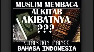 Akibat muslim membaca kur'an dan Alkitab | Christian Prince