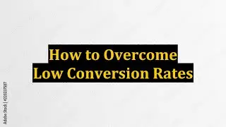How to Overcome Low Conversion Rates