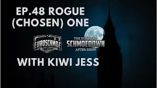 Ep. 48 Rogue (Chosen) One | Euro Schmoe Show With Kiwi Jess