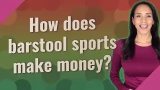 How does barstool sports make money?