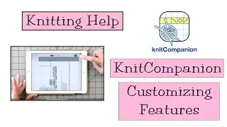 Knitting Help - knitCompanion, Customizing Features (Video 2)