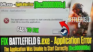 How to Fix Battlefield 6 🛠️ bf6.exe - Application Error | 0xc000009a was unable to start correctly
