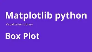 Box Plot - How to Create Box Plot Matplotlib in Python