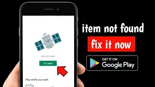 Google Play Store Item Not Found Problem | Fix 