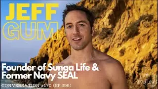 Conversation #170 (ep.296) - Jeff Gum - Founder of Sunga Life & Former Navy SEAL