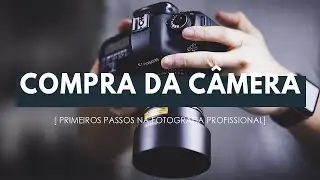 Qual câmera comprar? - Série 