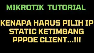 KENAPA HARUS PILIH IP STATIC KETIMBANG PPPOE CLIENT...!!!!!
