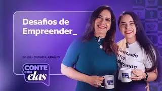 Desafios de Empreender - Silvana Araújo | Conte com elas