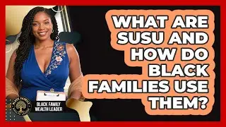 What Are Susu And How Do Black Families Use Them? - Black Family Wealth Leader