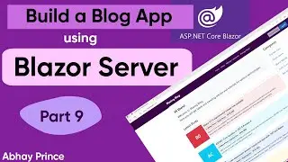 Part-9 Blog App using Blazor Server | Create/Save Blog Posts by Abhay Prince