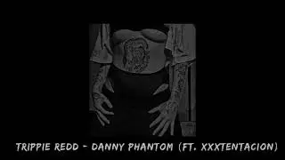 trippie redd - Danny phantom (ft. xxxtentacion) [ slowed + reverb ]