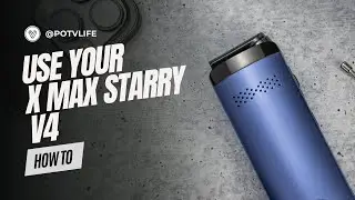 How To Use the X MAX Starry Vaporizer: A Quickstart Guide
