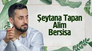 The 'Alim (Scholar) Who Worshipped the Devil - Bersisa | Mehmet Yildiz