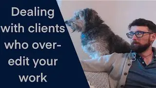 How to deal with clients who over-edit your work