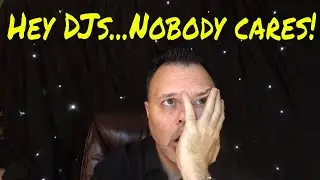 Hey DJs..Nobody cares