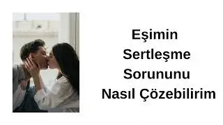 eşimin sertleşme sorununu nasıl çözebilirim