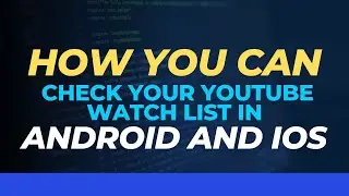 How you can check your YouTube watch list in android and ios