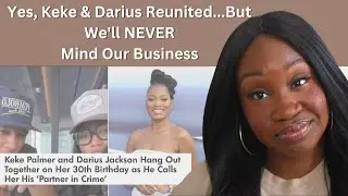 Yes, Keke & Darius Reunited...But We'll NEVER Mind Our Business