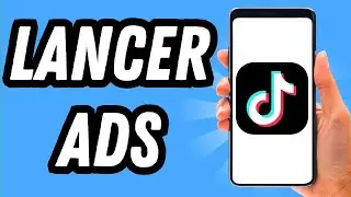 Comment lancer ads sur TikTok (GUIDE COMPLET)