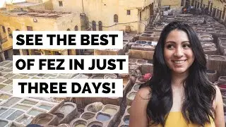 FEZ, MOROCCO | What to Do in 3 Days in Fez!