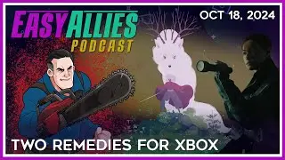 Two Remedies for Xbox - Easy Allies Podcast - Oct 18, 2024