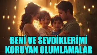 BENİ VE SEVDİKLERİMİ KORUYAN OLUMLAMALAR