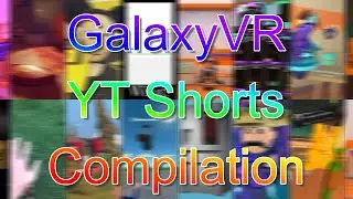 GalaxyVR Shorts Compilation
