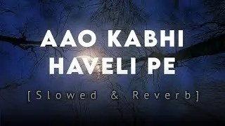 Aao kabhi haveli pe [Slowed & Reverb] By Let You Love