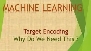 2 Encoding (pt4): Algorithms That Require Target Encoding