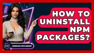 How To Uninstall Npm Packages? - Emerging Tech Insider