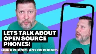 Lets Talk about Open Source Phones, Mobile Open Source, Linux Phones, and What's Available!!!