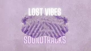 LOST VIBES |  Music Chill Playlist