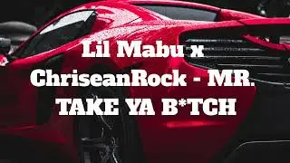 Lil Mabu x ChriseanRock - MR. TAKE YA B*TCH