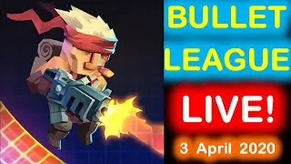 Bullet League LIVE! Epic, Fun Gameplay on the 3 April 2020!