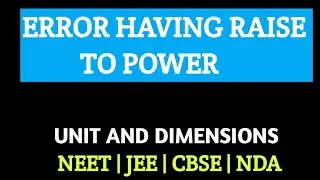 ERROR HAVING RAISE TO POWER | UNITS AND DIMENSIONS | CHAPTER 2 NCERT | ERRORS | NEET | JEE #neet