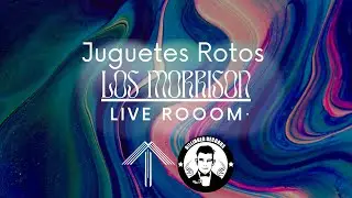 Juguetes Rotos – Los Morrison Live Room