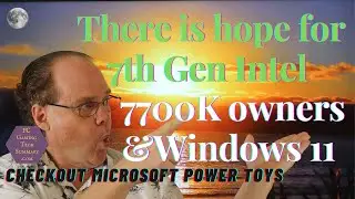 Windows 11 7th Gen Intel CPUs 7700K Update Win 11 compatibility test TPM 2.0 Microsoft Power Toys