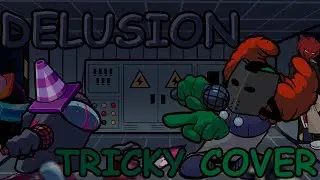 FNF DELUSION But Its A Tricky Cover