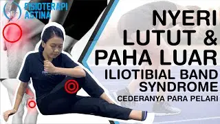NYERI LUTUT DAN PAHA / ILIOTIBIAL BAND SYNDROME (ITBS) Cedera Para Pelari | Fisioterapi