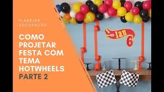 PARTE 2 - Execução da decoração e Montagem da Festa Hotwheels