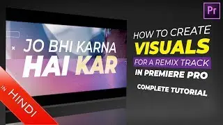 How To Create Visuals | For a Remix Track | in Premiere Pro | Hindi | Tutorial | Music Video