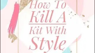 How to Kill a Kit With Style - March 2021 Layout Share & Kill A Kit