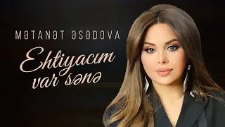 Mətanət Əsədova – Ehtiyacım Var Sənə