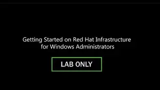 Red Hat Infrastructure for Windows Administrators Webinar 5.5.20 Lab Only