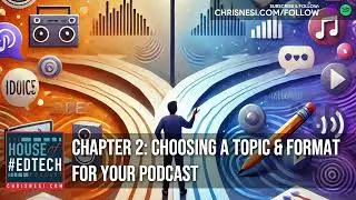 Chapter 3: Planning and Preparing for Your Podcast - HoET250