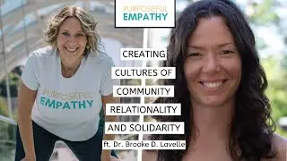 Creating Cultures of Community, Relationality and Solidarity ft. Brooke Lavelle Purposeful Empathy
