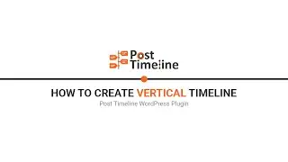 How to Create A Vertical Timeline in Post Timeline WordPress Plugin