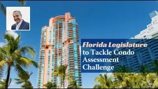 Florida Legislature to Tackle Condo Assessment Challenge