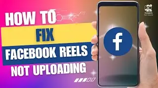 How to Fix Facebook Reels Not Uploading Problem? Facebook Reel  Error Fix